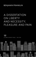 Cover: A Dissertation on Liberty and Necessity, Pleasure and Pain - Columbia University Press