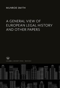 Cover: A General View of European Legal History and Other Papers - Columbia University Press