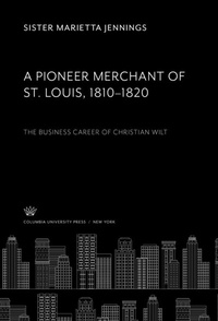 Abbildung von: A Pioneer Merchant of St. Louis 1810-1820 - Columbia University Press