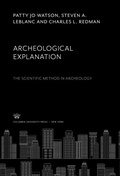 Cover: Archeological Explanation. the Scientific Method in Archeology - Columbia University Press
