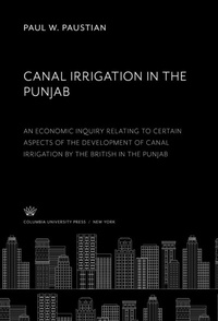 Abbildung von: Canal Irrigation in the Punjab an Economic Inquiry Relating to Certain Aspects of the Development of Canal Irrigation by the British in the Punjab - Columbia University Press