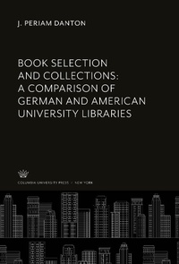 Enlarge image Cover: Book Selection and Collections: a Comparison of German and American University Libraries - Columbia University Studies in Library Service, 12