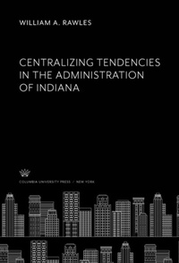 Abbildung von: Centralizing Tendencies in the Administration of Indiana - Columbia University Press