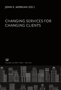 Cover: Changing Services for Changing Clients - Columbia University Press