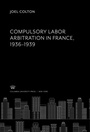 Cover: Compulsory Labor Arbitration in France, 1936-1939 - Columbia University Press