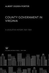 Abbildung von: County Government in Virginia a Legislative History, 1607-1904 - Columbia University Press