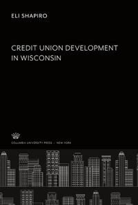 Enlarge image Cover: Credit Union Develop- Ment in Wisconsin - Studies in History, Economics, and Public Law, 525