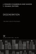 Cover: Degeneration the Dark Side of Progress - Columbia University Press