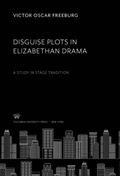 Cover: Disguise Plots in Elizabethan Drama - Columbia University Press