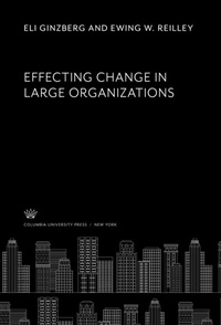 Abbildung von: Effecting Change in Large Organizations - Columbia University Press