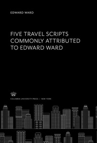 Enlarge image Cover: Five Travel Scripts Commonly Attributed to Edward Ward - Columbia University Press