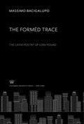Cover: The Form&eacute;d Trace. the Later Poetry of Ezra Pound - Columbia University Press