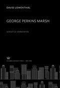 Cover: George Perkins Marsh. Versatile Vermonter - Columbia University Press