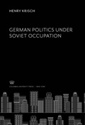 Cover: German Politics Under Soviet Occupation - Columbia University Press