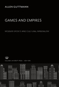 Cover: Games and Empires. Modern Sports and Cultural Imperialism - Columbia University Press