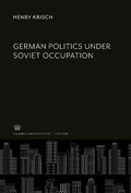 Cover: German Politics Under Soviet Occupation - Columbia University Press