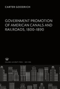 Cover: Government Promotion of American Canals and Railroads 1800-1890 - Columbia University Press