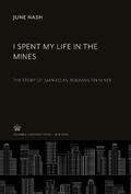Cover: I Spent My Life in the Mines - Columbia University Press
