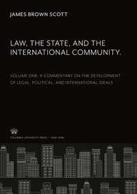 Enlarge image Cover: Law, the State, and the International Community. Volume One. a Commentary on the Development of Legal, Political, and International Ideals - Columbia University Press