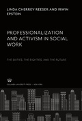 Cover: Professionalization and Activism in Social Work: the Sixties, the Eighties, and the Future - Columbia University Press