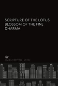 Cover: Scripture of the Lotus Blossom of the Fine Dharma - Columbia University Press