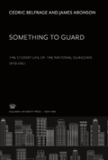 Cover: Something to Guard. the Stormy Life of the National Guardian 1948-1967 - Columbia University Press