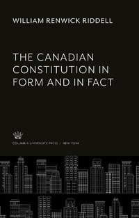 Enlarge image Cover: The Canadian Constitution in Form and in Fact - Columbia University Press