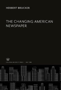 Enlarge image Cover: The Changing American Newspaper - Columbia University Press