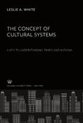 Cover: The Concept of Cultural Systems. a Key to Understanding Tribes and Nations - Columbia University Press