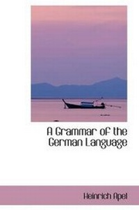 Enlarge image Cover: A Grammar of the German Language - BiblioLife