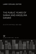 Cover: The Public Years of Sarah and Angelina Grimk&eacute; Selected Writings 1835-1839 - Columbia University Press