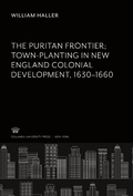 Cover: The Puritan Frontier Town-Planting in New England Colonial Development 1630-1660 - Studies in History, Economics, and Public Law, 568