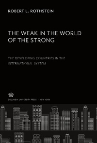 Enlarge image Cover: The Weak in the World of the Strong. the Developing Countries in the International System - Columbia University Press