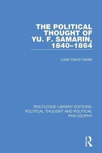 Enlarge image Cover: The Political Thought of Yu. F. Samarin, 1840-1864 - Routledge