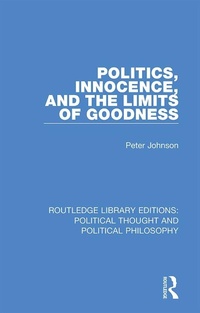 Enlarge image Cover: Politics, Innocence, and the Limits of Goodness - Routledge