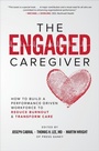 Cover: The Engaged Caregiver: How to Build a Performance-Driven Workforce to Reduce Burnout and Transform Care - McGraw-Hill Education