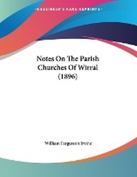 Enlarge image Cover: Notes On The Parish Churches Of Wirral (1896) - Kessinger Publishing