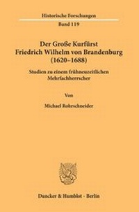 Abbildung von: Der Große Kurfürst Friedrich Wilhelm von Brandenburg (1620-1688) - Duncker & Humblot