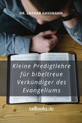 Cover: Kleine Predigtlehre f&uuml;r bibeltreue Verk&uuml;ndiger des Evangeliums - ceBooks Verlag Alexander Rempel