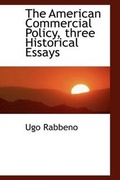 Cover: The American Commercial Policy, three Historical Essays - BiblioLife