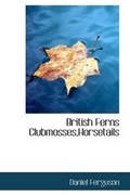 Cover: British Ferns Clubmosses, Horsetails - BiblioLife