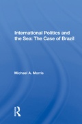 Cover: International Politics And The Sea: The Case Of Brazil - Routledge