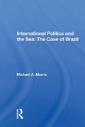 Cover: International Politics And The Sea: The Case Of Brazil - Routledge