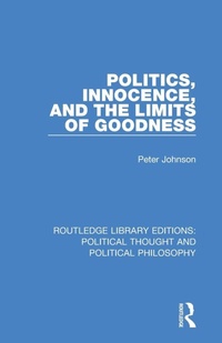 Enlarge image Cover: Politics, Innocence, and the Limits of Goodness - Routledge