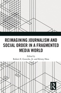 Cover: Reimagining Journalism and Social Order in a Fragmented Media World - Routledge