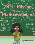 Cover: Mia's Mission to be a Mathematician! - Covenant Books