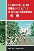 Cover: Catholicism and the Making of Politics in Central Mozambique, 1940-1986 - De Gruyter