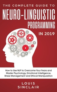 Enlarge image Cover: The Complete Guide to Neuro-Linguistic Programming in 2019 - Personal Development Publishing