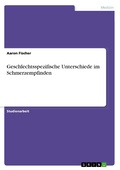 Cover: Geschlechtsspezifische Unterschiede im Schmerzempfinden - GRIN Verlag