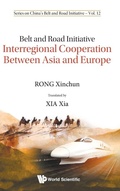 Cover: Belt And Road Initiative: Interregional Cooperation Between Asia And Europe - World Scientific Publishing Co Pte Ltd